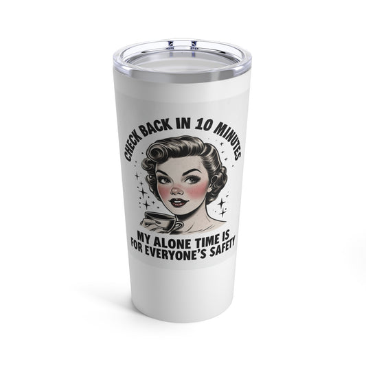 My Alone Time Is For Everyone's Safety Tumbler 20 Ounce Printify