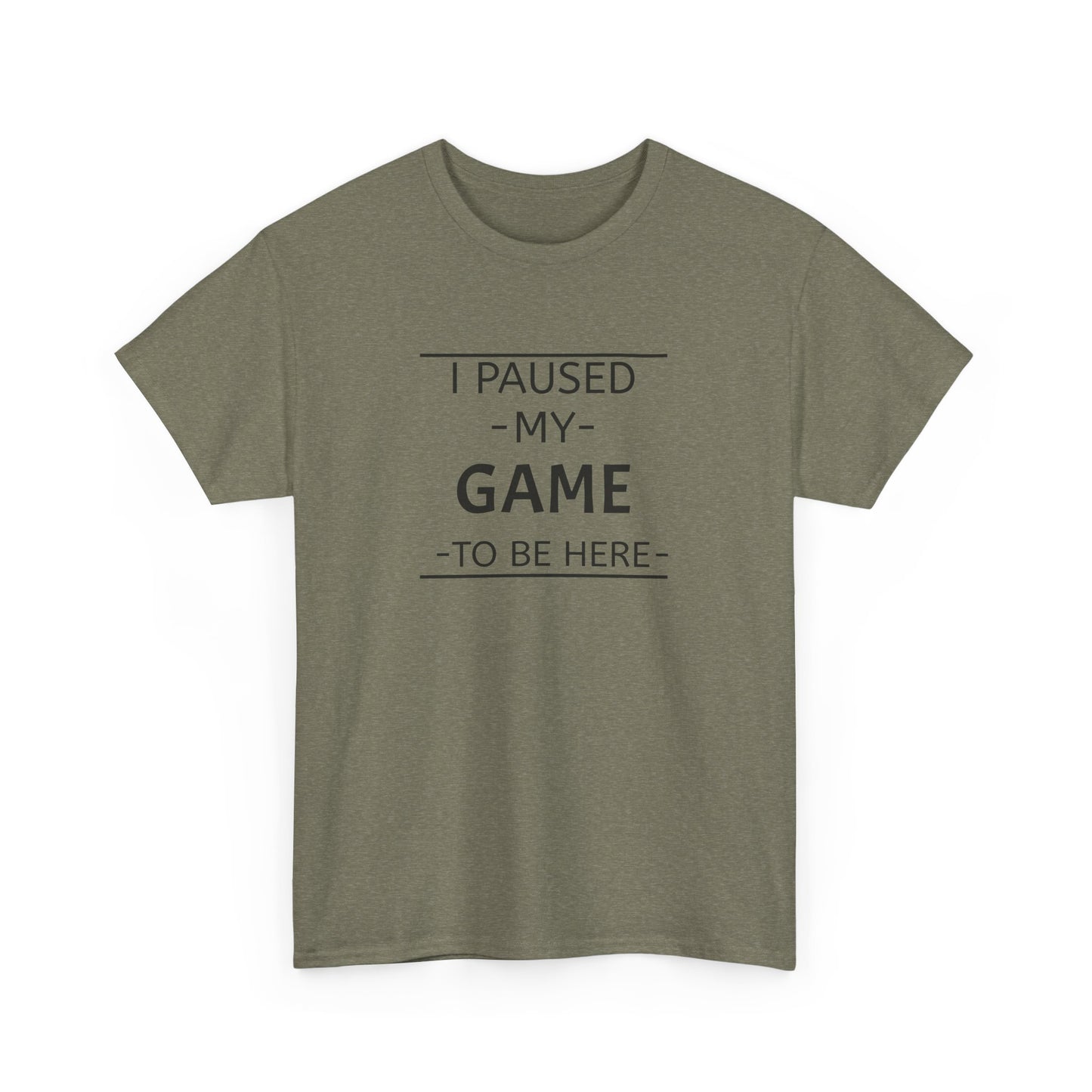 I Paused My Game To Be Here Unisex Heavy Cotton Tee Printify