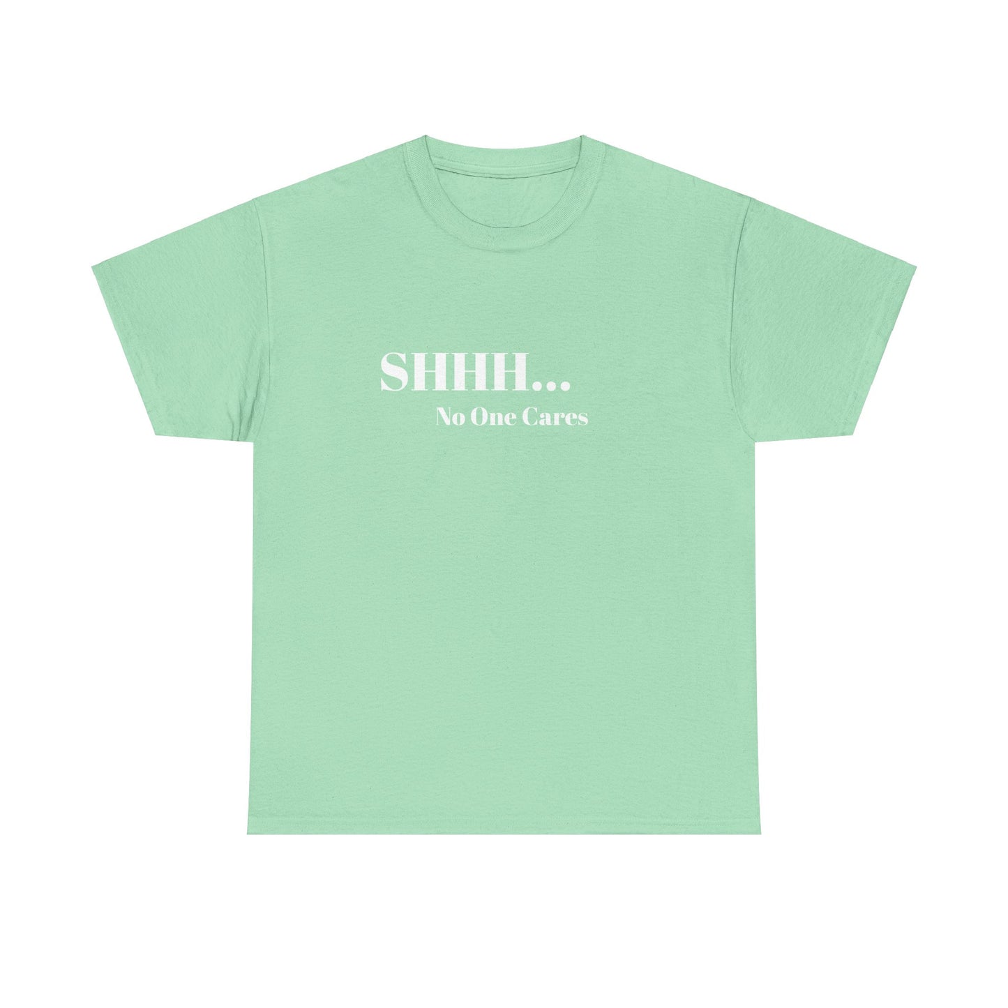 SHHH No One Cares Unisex Heavy Cotton Tee Printify