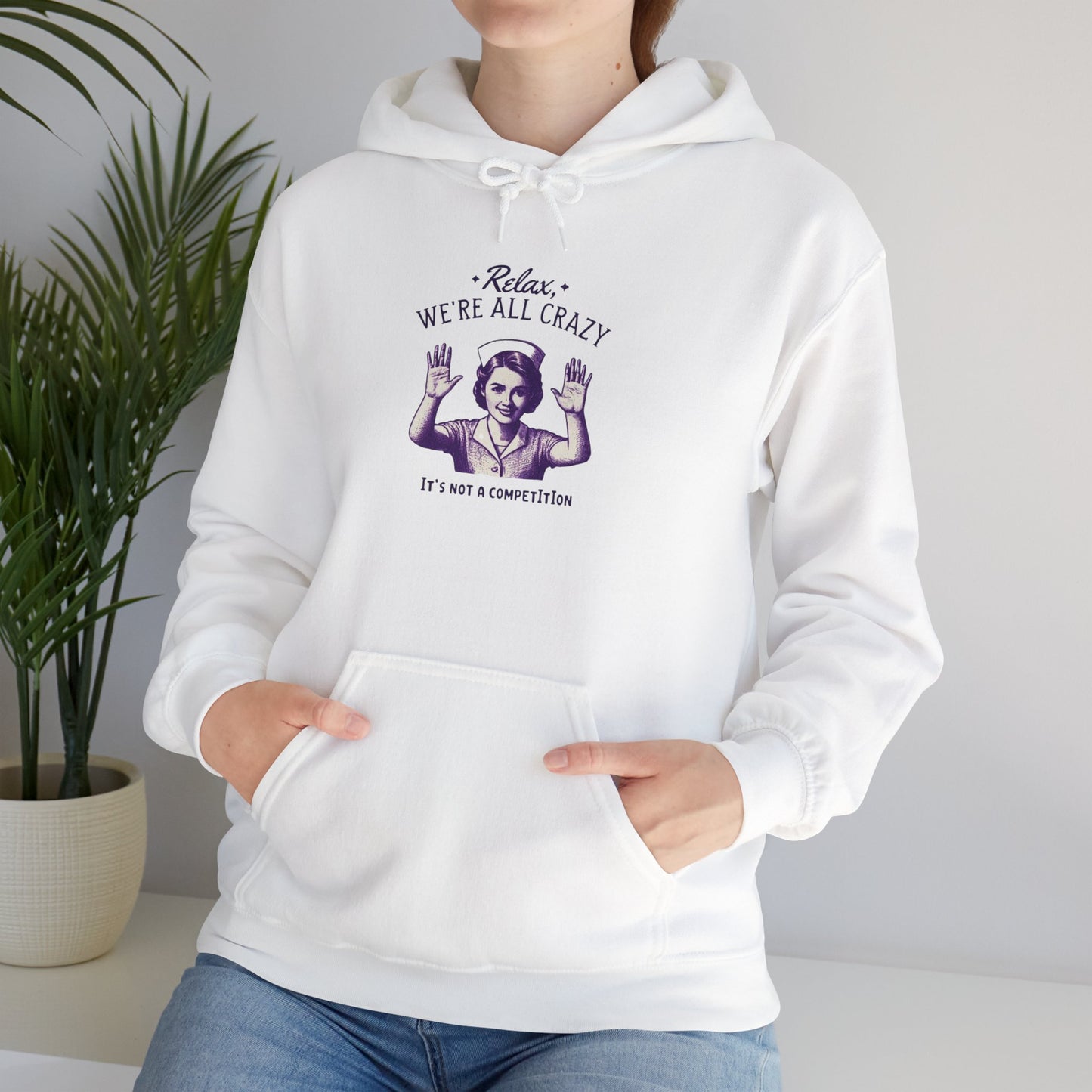 Nurse Hoodie Relax We Are All Crazy Hooded Sweatshirt