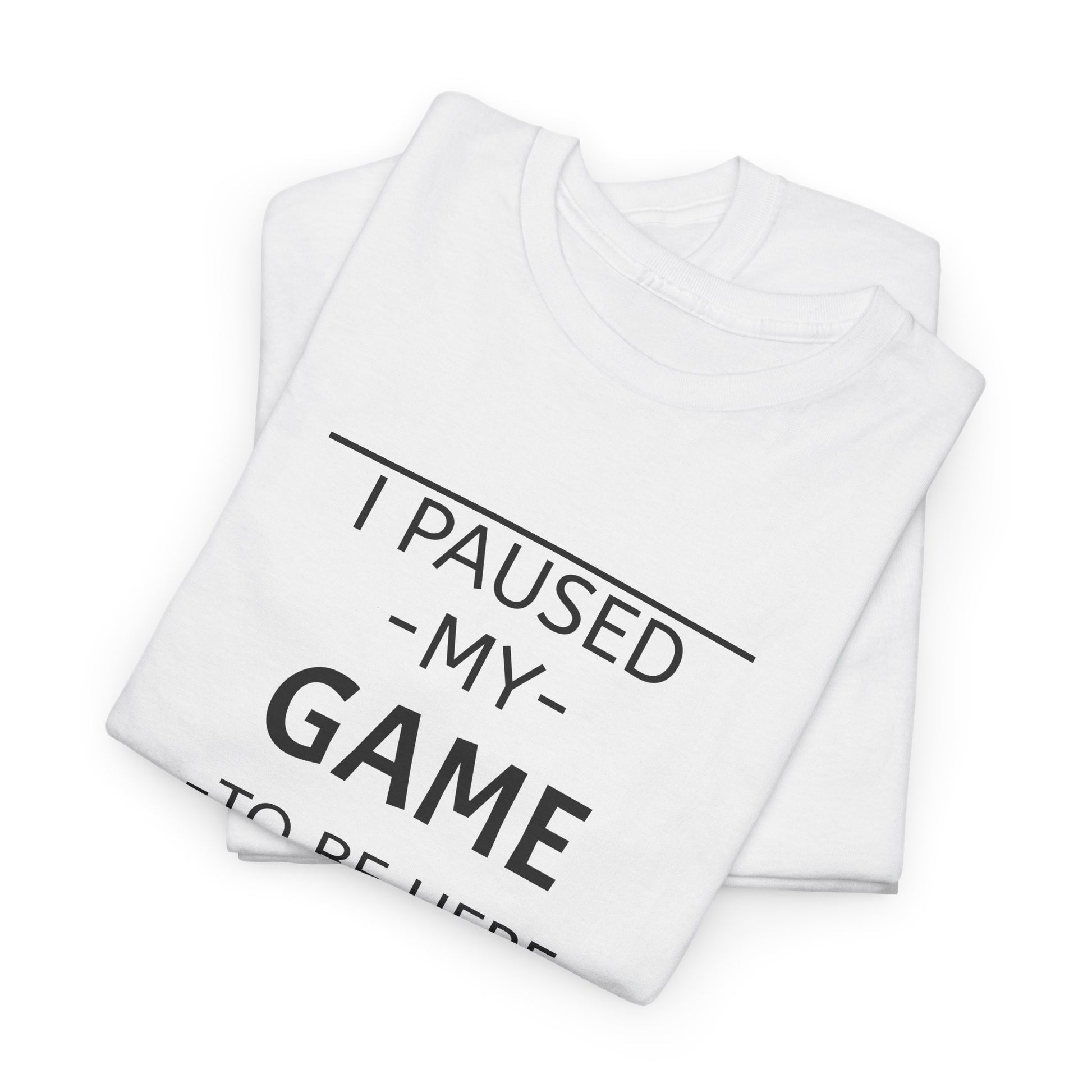 I Paused My Game To Be Here Unisex Heavy Cotton Tee Printify